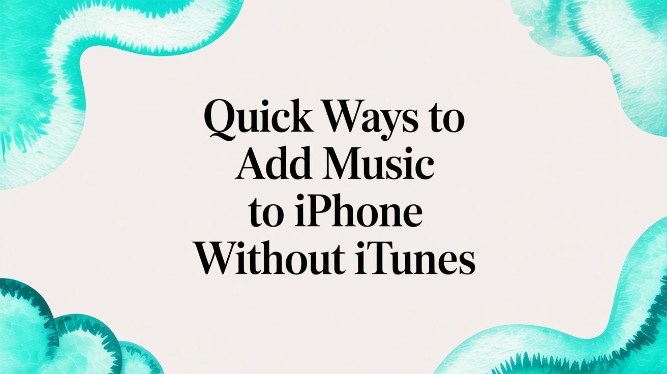 Quick Ways to Add Music to iPhone Without iTunes